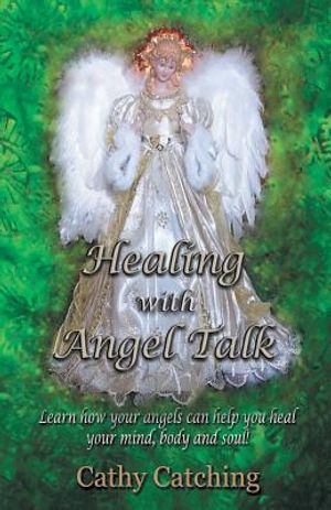 Healing with Angel Talk: Learn How Your Angels Can Help You Heal Your Mind, Body and Soul! image number 0