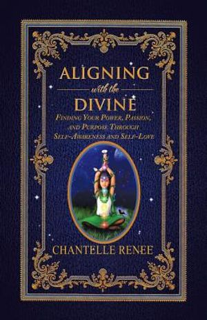 Aligning with the Divine: Finding Your Power, Passion, and Purpose Through Self-Awareness and Self-Love image number 0