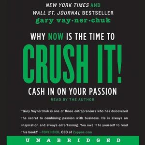 Crush It! Lib/E: Why Now Is the Time to Cash in on Your Passion image number 0