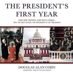 The President's First Year: None Were Prepared, Some Never Learned--Why the Only School for Presidents Is the Presidency image number 0