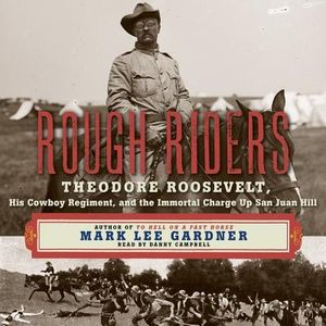Rough Riders: Theordore Roosevelt, His Cowboy Regiment, and the Immortal Charge Up San Juan Hill image number 0