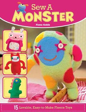Sew a Monster: 15 Loveable, Easy-To-Make Fleecie Toys image number 0