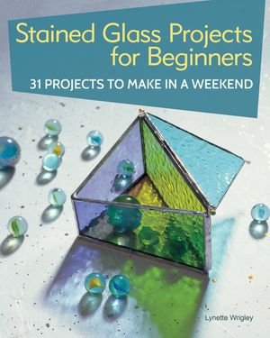 Stained Glass Projects for Beginners: 31 Projects to Make in a Weekend image number 0