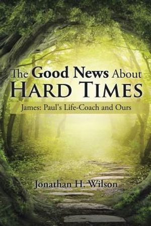 The Good News About Hard Times: James: Paul's Life-Coach and Ours image number 0