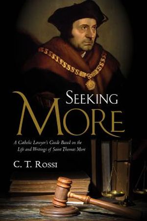 Seeking More: A Catholic Lawyer's Guide Based on the Life and Writings of Saint Thomas More image number 0