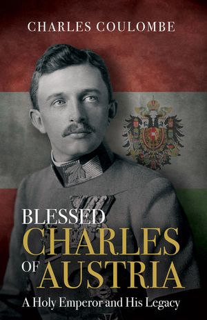 Blessed Charles of Austria: A Holy Emperor and His Legacy image number 0
