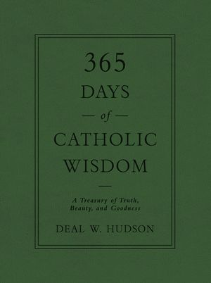 365 Days of Catholic Wisdom: A Treasury of Truth, Beauty, and Goodness image number 0