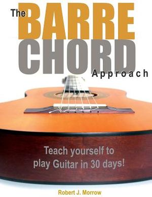 The Barre Chord Approach: Teach yourself to play Guitar in 30 days! image number 0