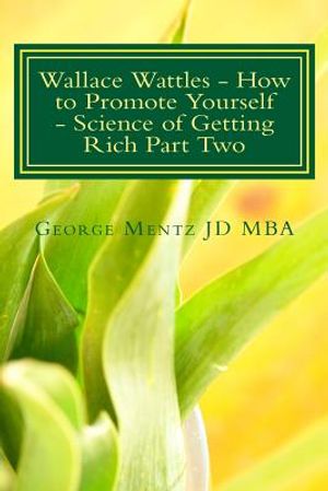 Wallace Wattles - How to Promote Yourself - Science of Getting Rich Part Two: The Secret Last Book - Science of Getting Rich Part Two image number 0