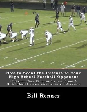 How to Scout the Defense of Your High School Football Opponent: 10 Simple Time Efficient Steps to Scout A High School Defense with Consistent Accuracy image number 0