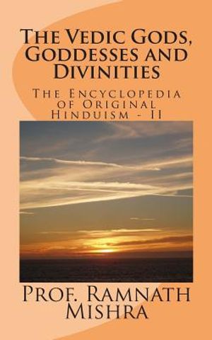 The Vedic Gods, Goddesses and Divinities: Discover the Original Hinduism - Encyclopedia of Original Hinduism - II image number 0