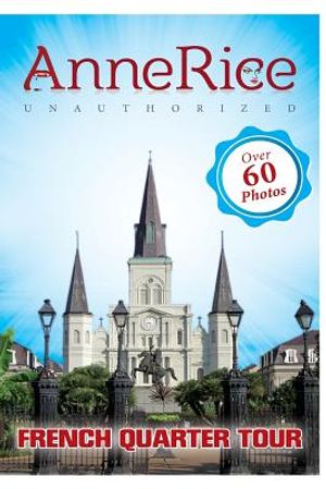 Anne Rice's Unauthorized French Quarter Tour: Anne Rice's New Orleans image number 0