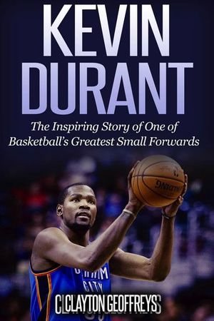 Kevin Durant: The Inspiring Story of One of Basketball's Greatest Small Forwards image number 0