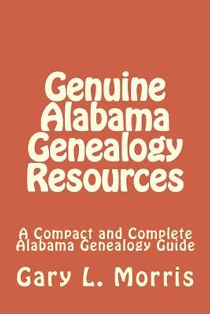 Genuine Alabama Genealogy Resources: A Compact and Complete Alabama Genealogy Guide image number 0