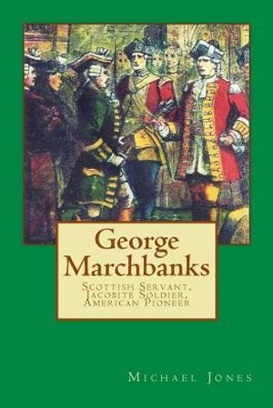George Marchbanks: Scottish Servant, Jacobite Soldier, American Pioneer image number 0