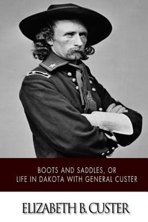 "Boots and Saddles," or Life in Dakota with General Custer image number 0