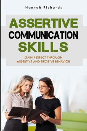Assertive Communication Skills: Gain Respect Through Assertive And Decisive Behavior image number 0