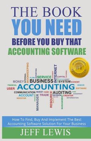 The Book You Need Before You Buy That Accounting Software: How Find, Buy and Implement the Best Accounting Software Solution For Your Business image number 0