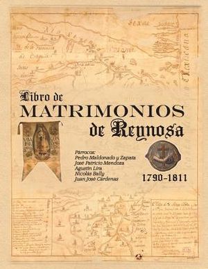Libro de Matrimonios de Reynosa 1790-1811: Parracos: Pedro Maldonado y Zapata, Jose Patricio Mendoza, Agustin Lira, Nicolas Bally, Juan Jose Cardenas image number 0
