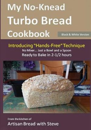 My No-Knead Turbo Bread Cookbook (Introducing "Hands-Free" Technique) (B&W Version): From the kitchen of Artisan Bread with Steve image number 0
