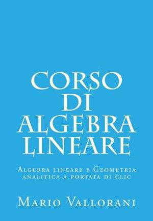 Corso di Algebra lineare: Algebra lineare e Geometria analitica a portata di clic image number 0