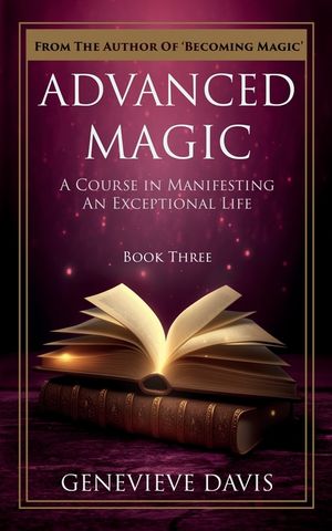 Advanced Magic: A Course in Manifesting an Exceptional Life (Book 3) image number 0