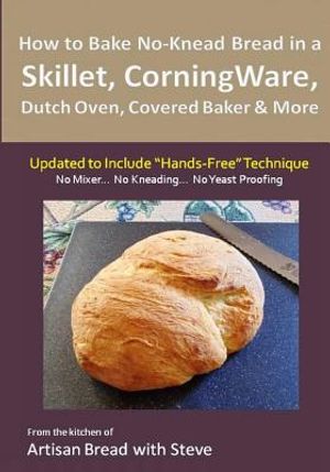 How to Bake No-Knead Bread in a Skillet, CorningWare, Dutch Oven, Covered Baker & More (Updated to Include "Hands-Free" Technique): From the kitchen o image number 0
