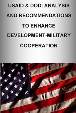 Usaid & Dod: Analysis and Recommendations to Enhance Development-Military Cooperation image number 0