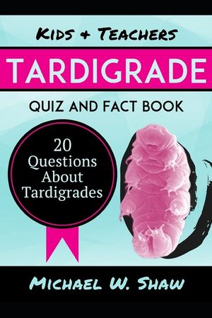 Tardigrade Quiz & Fact Book: 20 Questions About Tardigrades image number 0