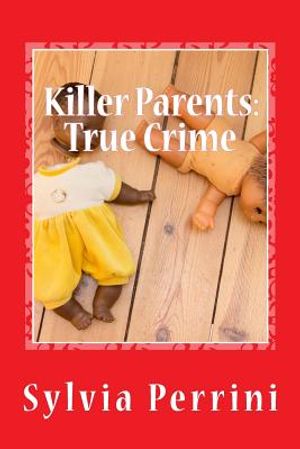 Killer Parents: True Crime: Mums & Dads Who Killed Their Kids image number 0