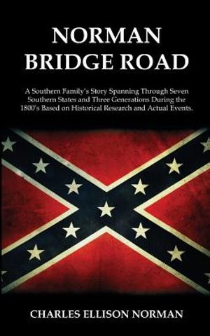 Norman Bridge Road: A Southern Family's Story That Spans Through Seven Southern States And Three Generations During The 1800's Based On Hi image number 0