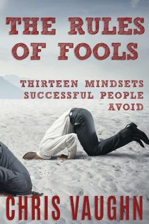 The Rules of Fools: 13 Mindsets Successful People Avoid image number 0