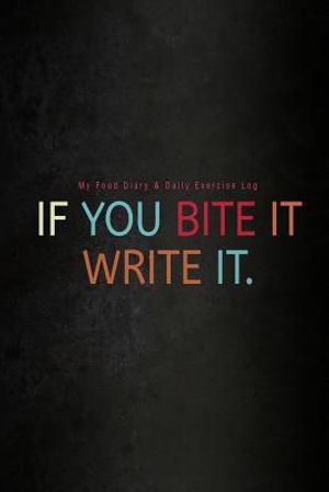 My Food Diary & Daily Exercise Log: If You Bite It Write It image number 0