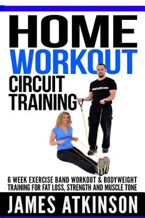 Home workout circuit training: 6 week exercise band workout & bodyweight training for fat loss, strength and muscle tone image number 0