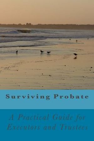 Surviving Probate: A Practical Guide for Executors and Trustees image number 0
