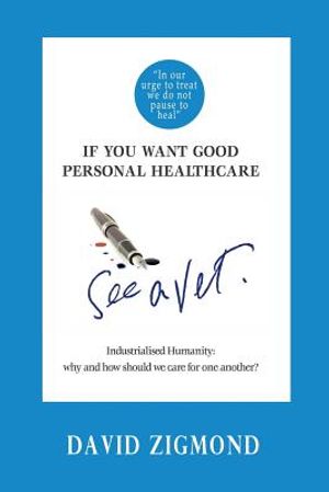 If you want good personal healthcare - see a Vet.: Industrialised Humanity: Why and how we should care for one another? image number 0