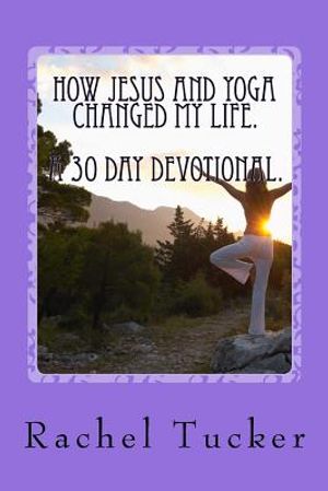 How Jesus and Yoga changed my life.: A 30 day Devotional image number 0