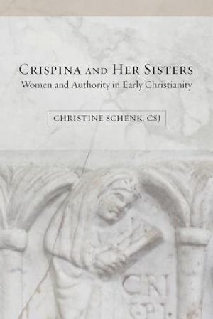 Crispina and Her Sisters: Women and Authority in Early Christianity image number 0