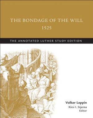 The Bondage of the Will, 1525 (Abridged): The Annotated Luther Study Edition image number 0