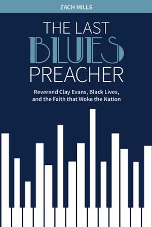 The Last Blues Preacher: Reverend Clay Evans, Black Lives, and the Faith that Woke the Nation image number 0