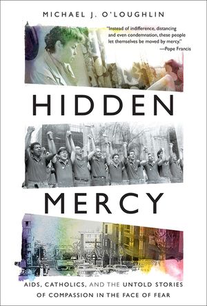Hidden Mercy: Aids, Catholics, and the Untold Stories of Compassion in the Face of Fear image number 0
