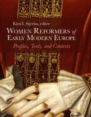Women Reformers of Early Modern Europe: Profiles, Texts, and Contexts image number 0