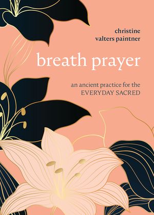 Breath Prayer: An Ancient Practice for the Everyday Sacred image number 0