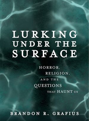 Lurking Under the Surface: Horror, Religion, and the Questions That Haunt Us image number 0