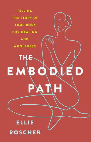The Embodied Path: Telling the Story of Your Body for Healing and Wholeness image number 0