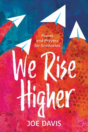 We Rise Higher: Poems and Prayers for Graduates image number 0