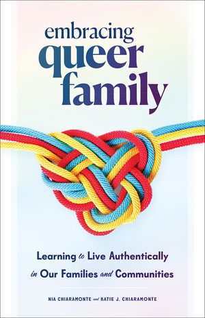 Embracing Queer Family: Learning to Live Authentically in Our Families and Communities image number 0