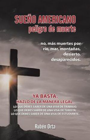 Sue&ntilde;o Americano Peligro De Muerte: No, M&aacute;s Muertes Por R&iacute;o, Mar, Monta&ntilde;as, Desierto, Desaparecidos.Ya Basta. Hazlo De La Manera Legal. Lo Que Debes Sa image number 0