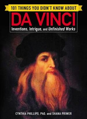 101 Things You Didn't Know about Da Vinci: Inventions, Intrigue, and Unfinished Works image number 0
