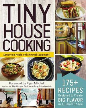 Tiny House Cooking: 175+ Recipes Designed to Create Big Flavor in a Small Space image number 0